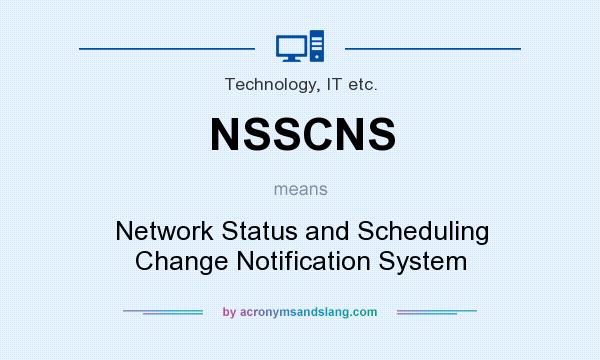 What does NSSCNS mean? It stands for Network Status and Scheduling Change Notification System