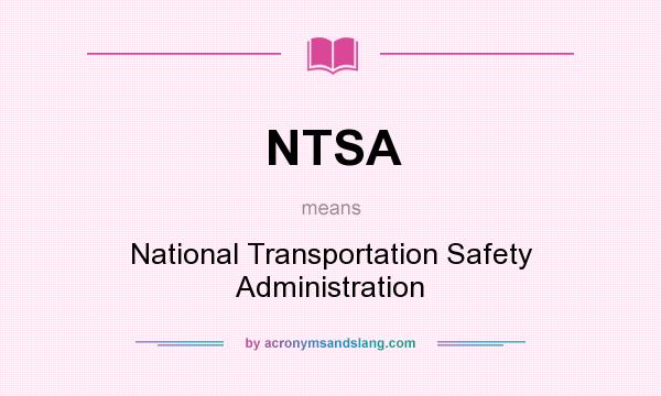 What does NTSA mean? It stands for National Transportation Safety Administration