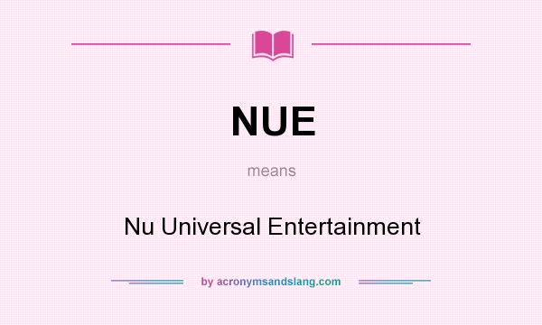 What does NUE mean? It stands for Nu Universal Entertainment