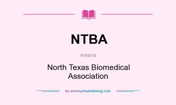 What does NTBA mean? It stands for North Texas Biomedical Association