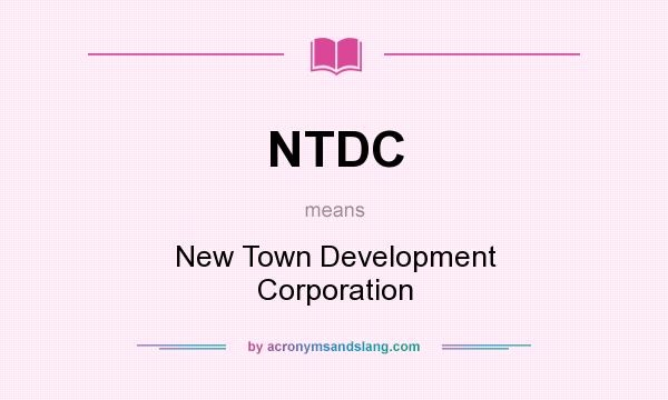 What does NTDC mean? It stands for New Town Development Corporation