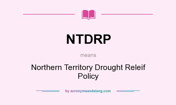 What does NTDRP mean? It stands for Northern Territory Drought Releif Policy