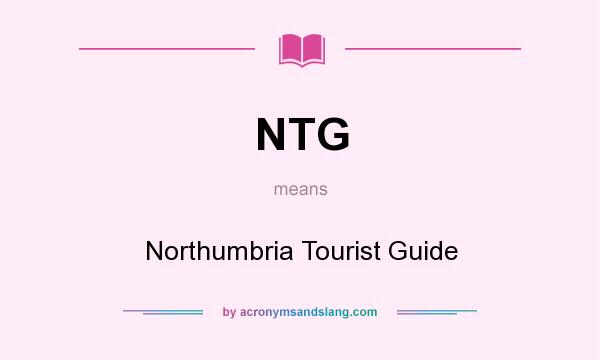 What does NTG mean? It stands for Northumbria Tourist Guide