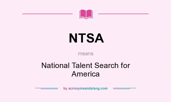 What does NTSA mean? It stands for National Talent Search for America