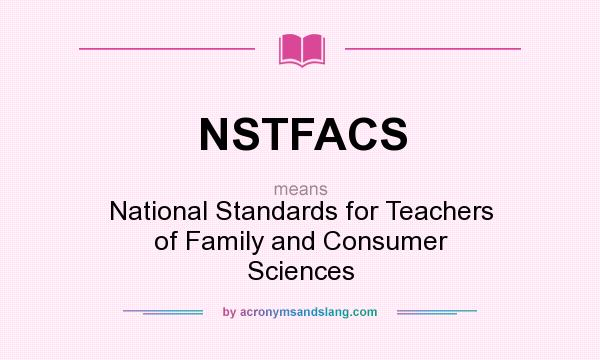 What does NSTFACS mean? It stands for National Standards for Teachers of Family and Consumer Sciences