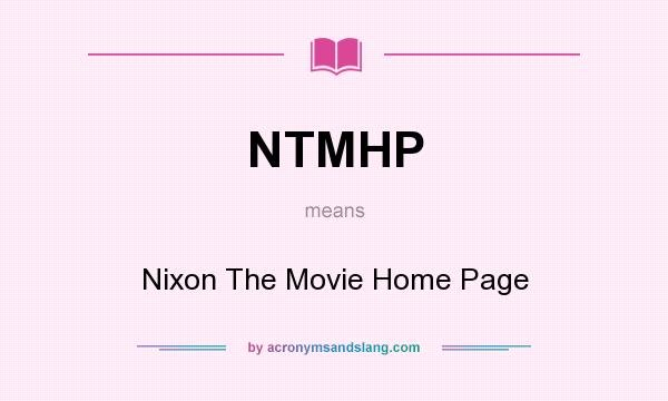 What does NTMHP mean? It stands for Nixon The Movie Home Page