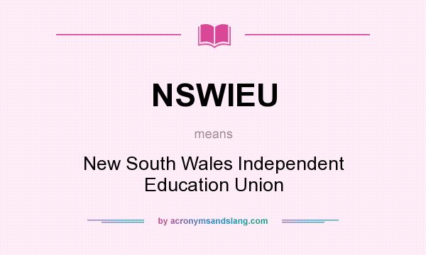 What does NSWIEU mean? It stands for New South Wales Independent Education Union