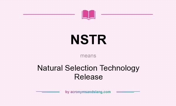 What does NSTR mean? It stands for Natural Selection Technology Release