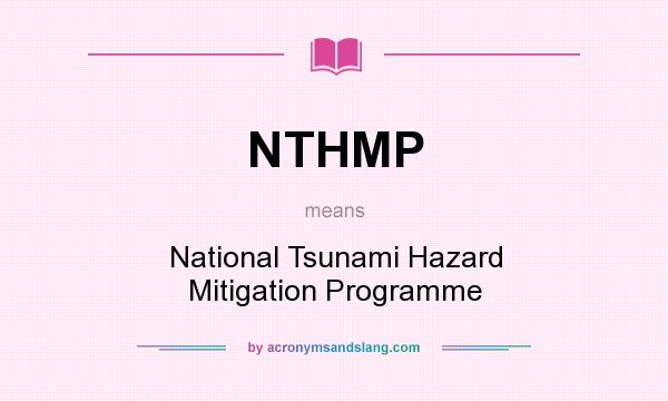 What does NTHMP mean? It stands for National Tsunami Hazard Mitigation Programme