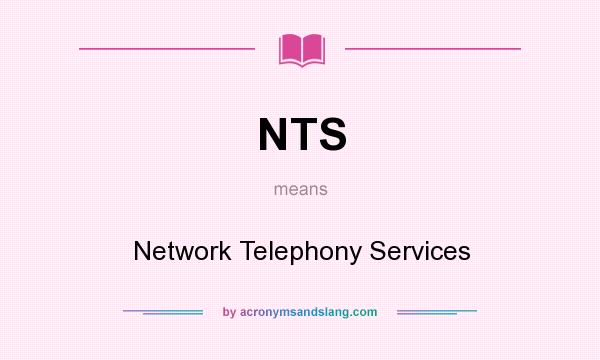 What does NTS mean? It stands for Network Telephony Services