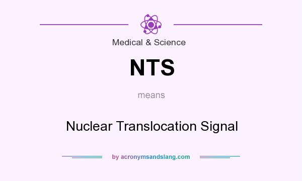 What does NTS mean? It stands for Nuclear Translocation Signal