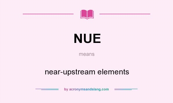 What does NUE mean? It stands for near-upstream elements