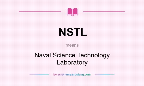 What does NSTL mean? It stands for Naval Science Technology Laboratory