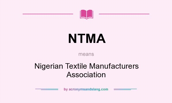 What does NTMA mean? It stands for Nigerian Textile Manufacturers Association