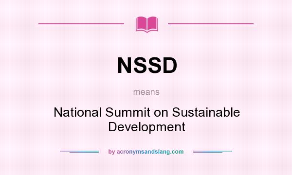 What does NSSD mean? It stands for National Summit on Sustainable Development