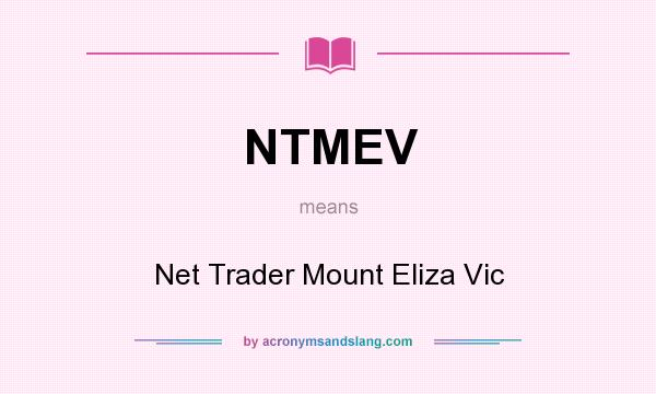 What does NTMEV mean? It stands for Net Trader Mount Eliza Vic