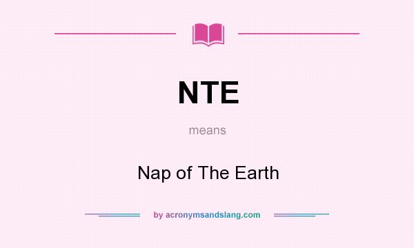 What does NTE mean? It stands for Nap of The Earth