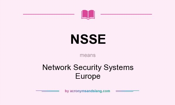 What does NSSE mean? It stands for Network Security Systems Europe