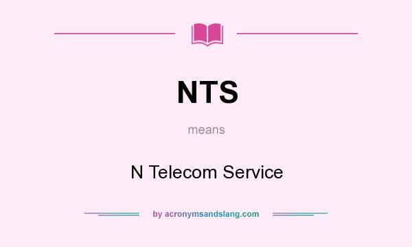 What does NTS mean? It stands for N Telecom Service