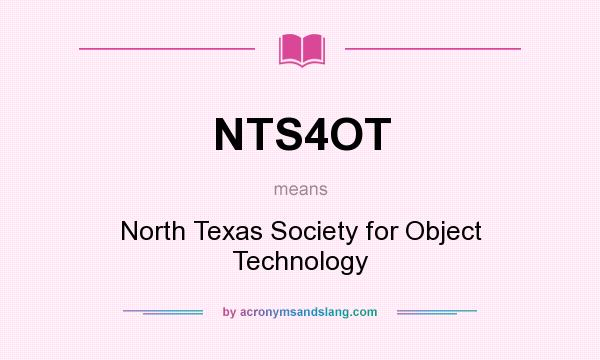What does NTS4OT mean? It stands for North Texas Society for Object Technology