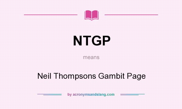 What does NTGP mean? It stands for Neil Thompsons Gambit Page
