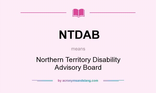What does NTDAB mean? It stands for Northern Territory Disability Advisory Board