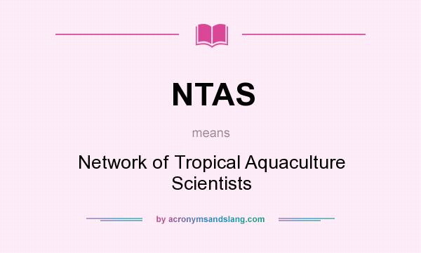 What does NTAS mean? It stands for Network of Tropical Aquaculture Scientists