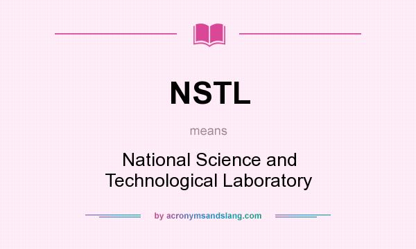 What does NSTL mean? It stands for National Science and Technological Laboratory