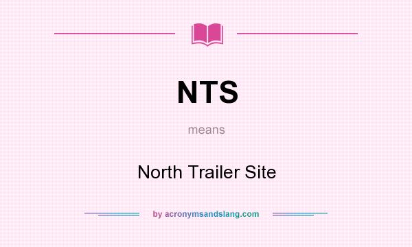 What does NTS mean? It stands for North Trailer Site