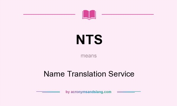 What does NTS mean? It stands for Name Translation Service