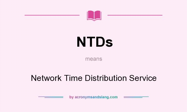 What does NTDs mean? It stands for Network Time Distribution Service