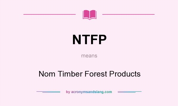 What does NTFP mean? It stands for Nom Timber Forest Products