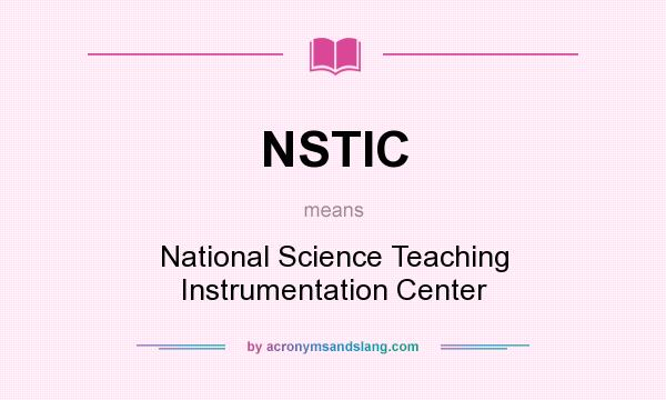 What does NSTIC mean? It stands for National Science Teaching Instrumentation Center