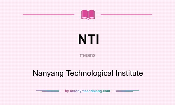 What does NTI mean? It stands for Nanyang Technological Institute