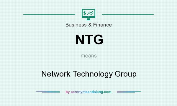 What does NTG mean? It stands for Network Technology Group