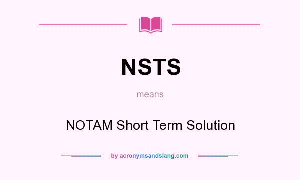 What does NSTS mean? It stands for NOTAM Short Term Solution