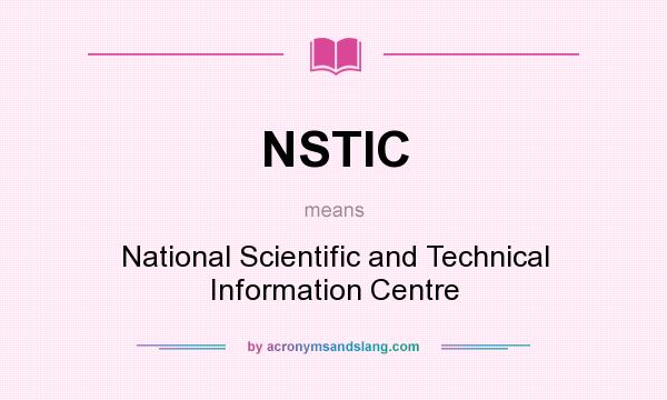 What does NSTIC mean? It stands for National Scientific and Technical Information Centre