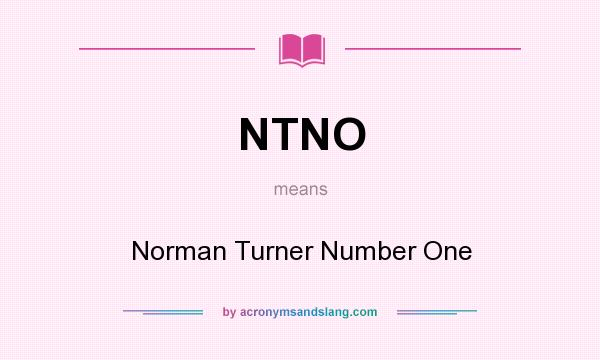 What does NTNO mean? It stands for Norman Turner Number One