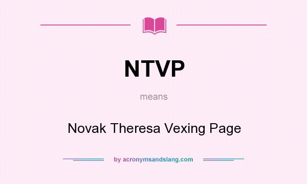 What does NTVP mean? It stands for Novak Theresa Vexing Page