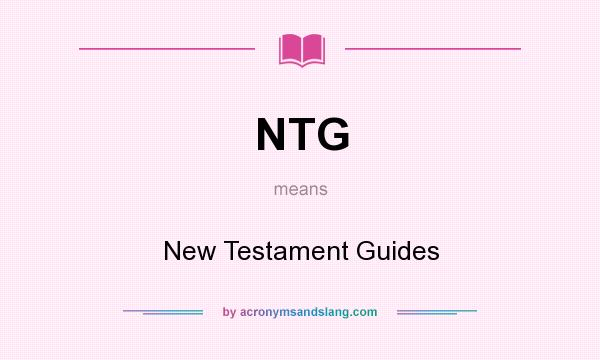 What does NTG mean? It stands for New Testament Guides