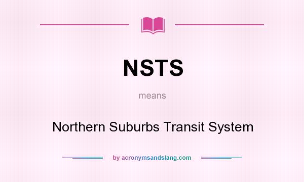 What does NSTS mean? It stands for Northern Suburbs Transit System
