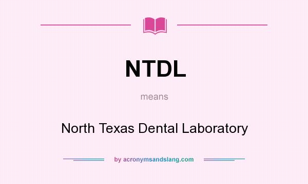 What does NTDL mean? It stands for North Texas Dental Laboratory