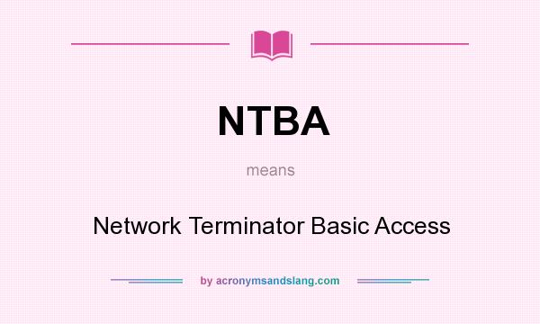 What does NTBA mean? It stands for Network Terminator Basic Access