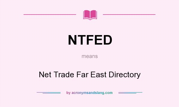 What does NTFED mean? It stands for Net Trade Far East Directory