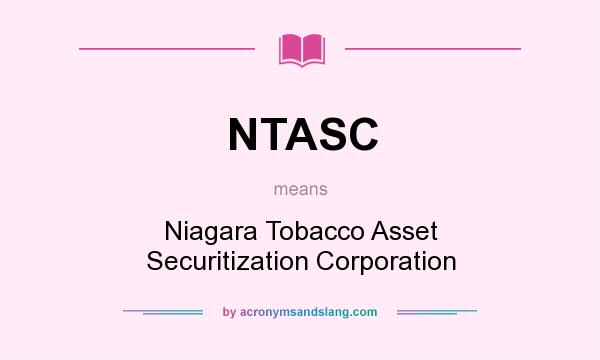 What does NTASC mean? It stands for Niagara Tobacco Asset Securitization Corporation