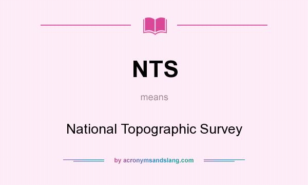 What does NTS mean? It stands for National Topographic Survey
