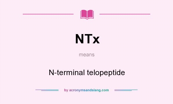 What does NTx mean? It stands for N-terminal telopeptide