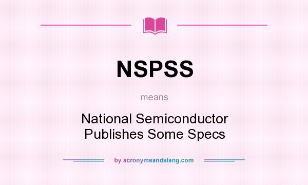 What does NSPSS mean? It stands for National Semiconductor Publishes Some Specs