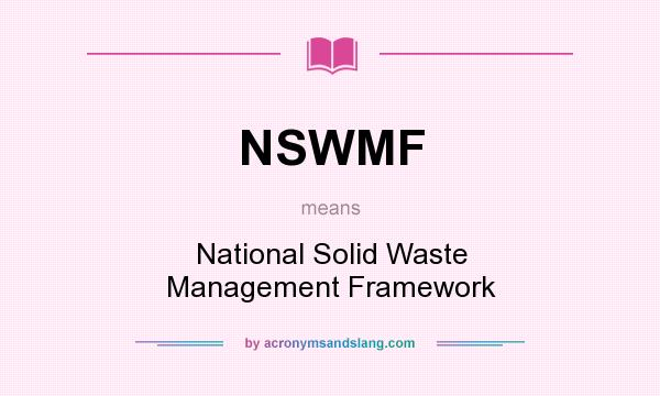 What does NSWMF mean? It stands for National Solid Waste Management Framework