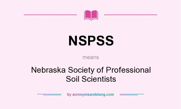 What does NSPSS mean? It stands for Nebraska Society of Professional Soil Scientists